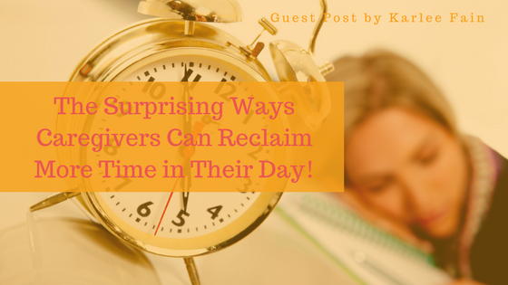 The Surprising Way Caregivers Can Reclaim More Time in Their Day!